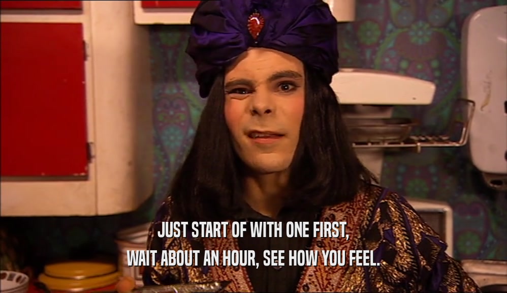 JUST START OF WITH ONE FIRST, WAIT ABOUT AN HOUR, SEE HOW YOU FEEL. 