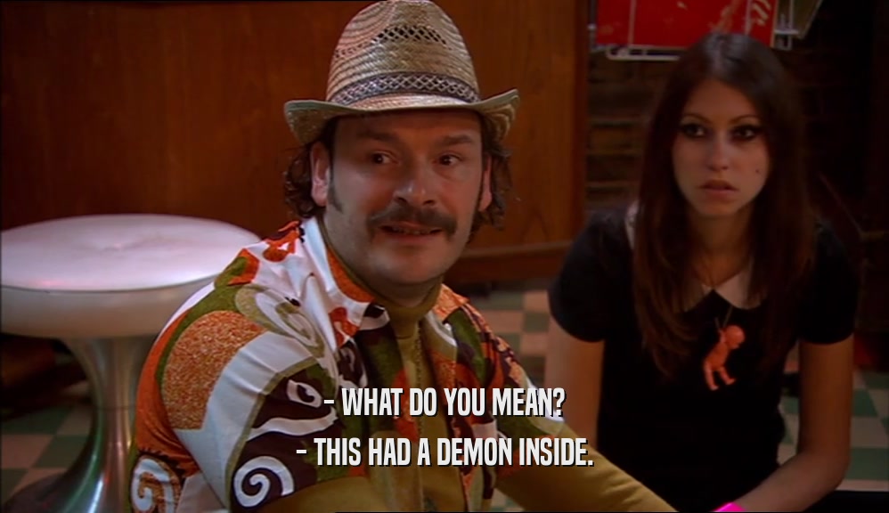 - WHAT DO YOU MEAN? - THIS HAD A DEMON INSIDE. 
