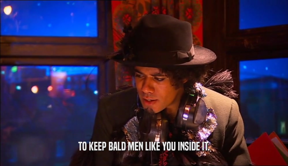 TO KEEP BALD MEN LIKE YOU INSIDE IT.  