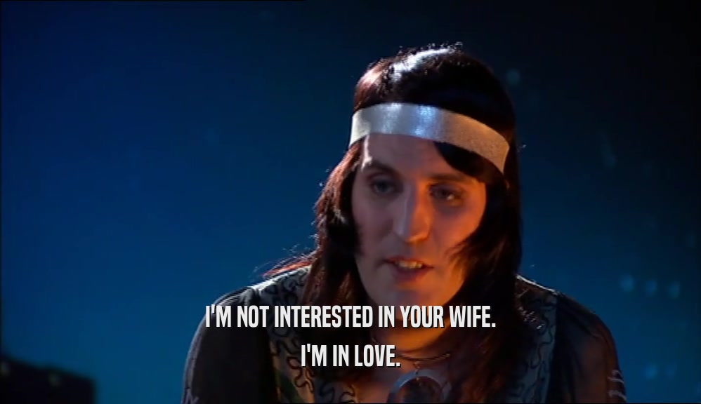 I'M NOT INTERESTED IN YOUR WIFE. I'M IN LOVE. 