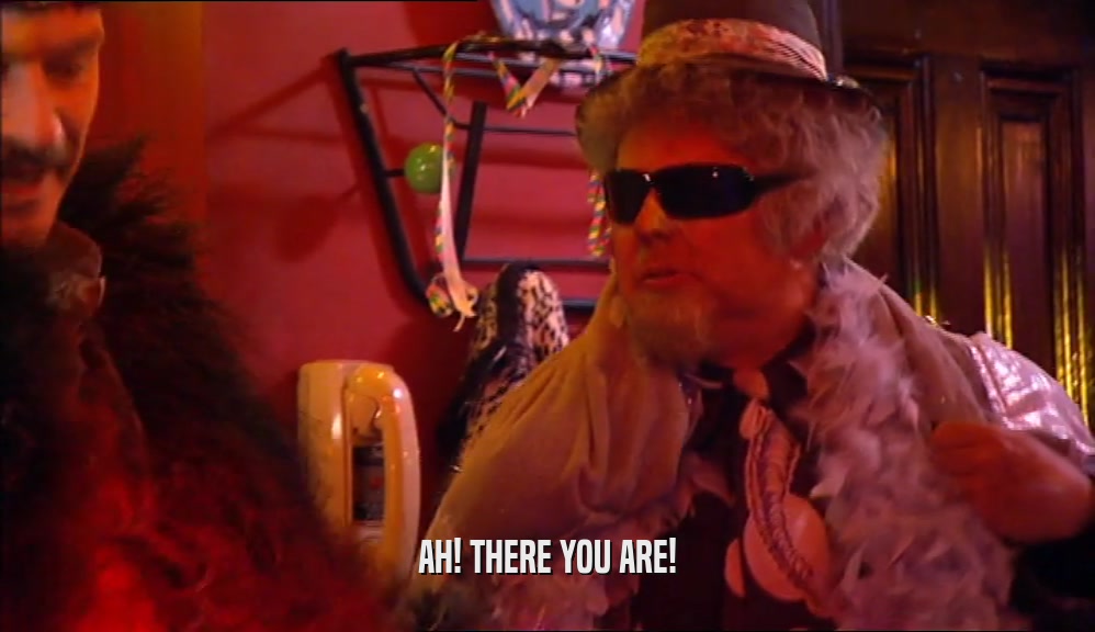 AH! THERE YOU ARE!  