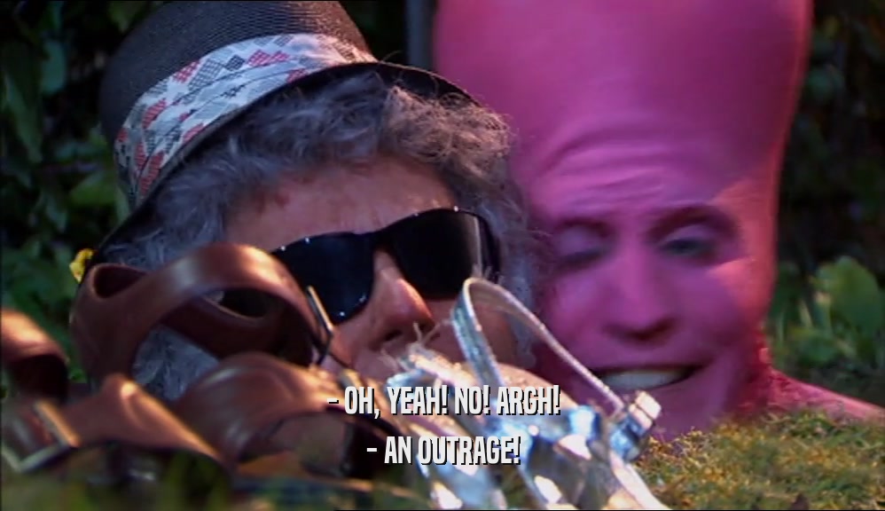 - OH, YEAH! NO! ARGH! - AN OUTRAGE! 