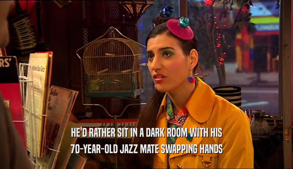 HE'D RATHER SIT IN A DARK ROOM WITH HIS 70-YEAR-OLD JAZZ MATE SWAPPING HANDS 