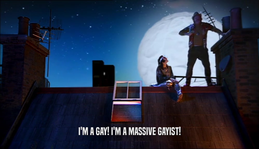 I'M A GAY! I'M A MASSIVE GAYIST!  