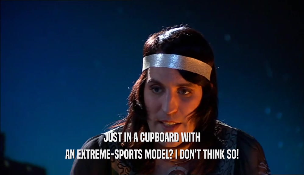 JUST IN A CUPBOARD WITH AN EXTREME-SPORTS MODEL? I DON'T THINK SO! 