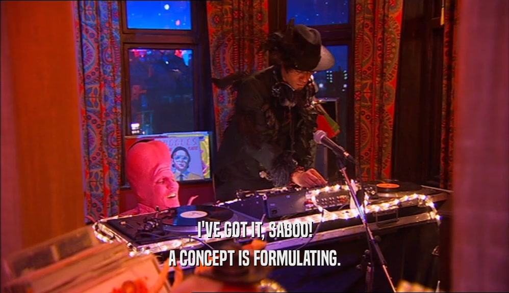 I'VE GOT IT, SABOO! A CONCEPT IS FORMULATING. 