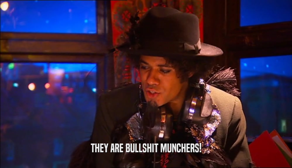 THEY ARE BULLSHIT MUNCHERS!  