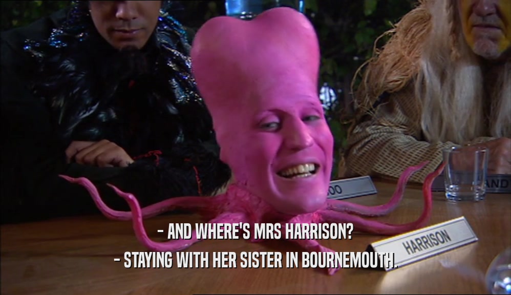 - AND WHERE'S MRS HARRISON? - STAYING WITH HER SISTER IN BOURNEMOUTH. 