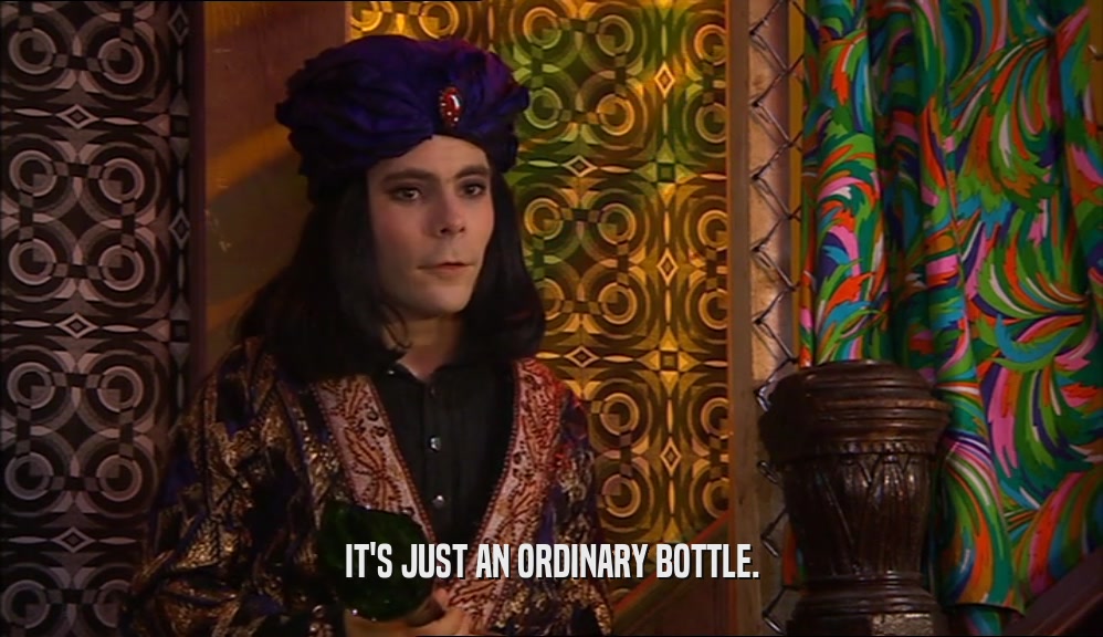 IT'S JUST AN ORDINARY BOTTLE.  