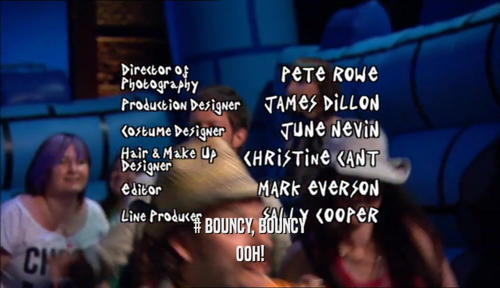 # BOUNCY, BOUNCY OOH! 