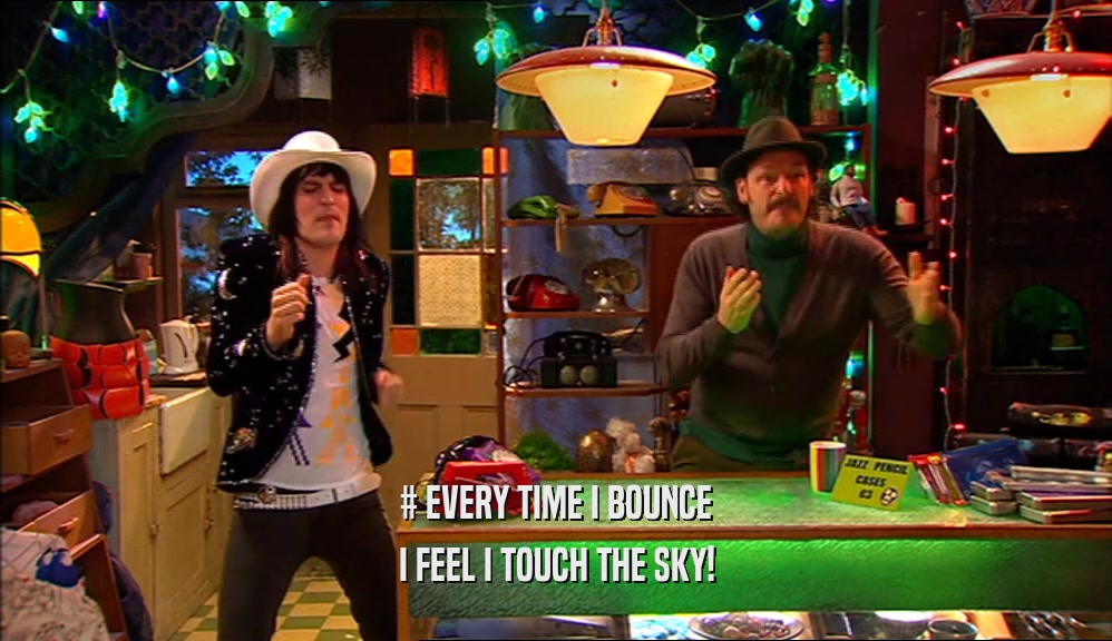 # EVERY TIME I BOUNCE I FEEL I TOUCH THE SKY! 
