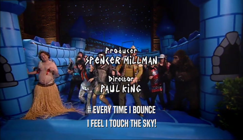 # EVERY TIME I BOUNCE I FEEL I TOUCH THE SKY! 