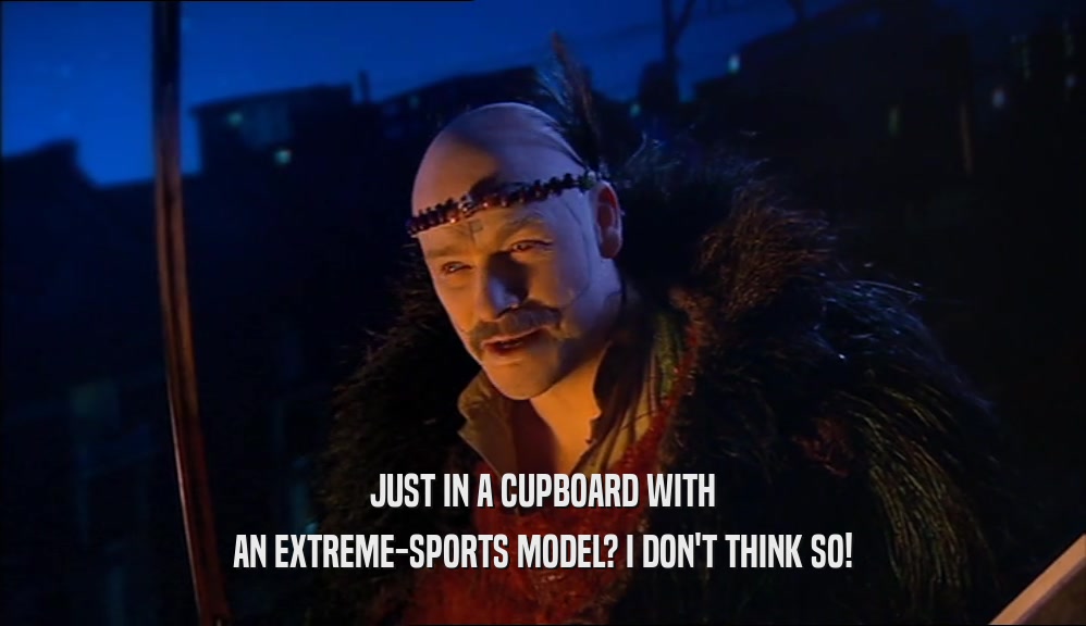 JUST IN A CUPBOARD WITH AN EXTREME-SPORTS MODEL? I DON'T THINK SO! 