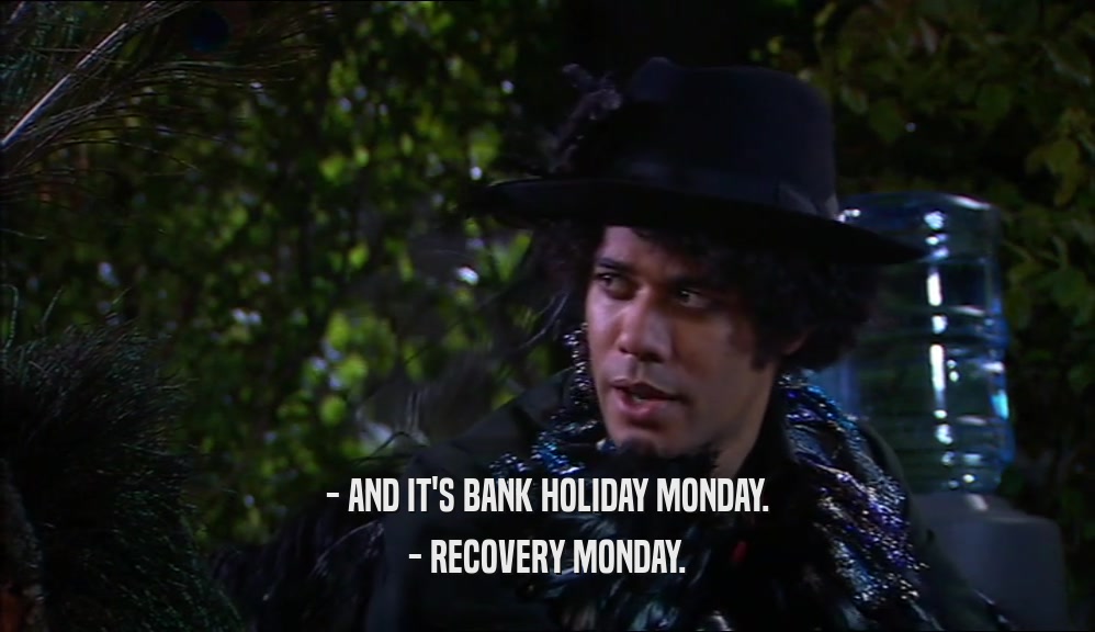 - AND IT'S BANK HOLIDAY MONDAY. - RECOVERY MONDAY. 