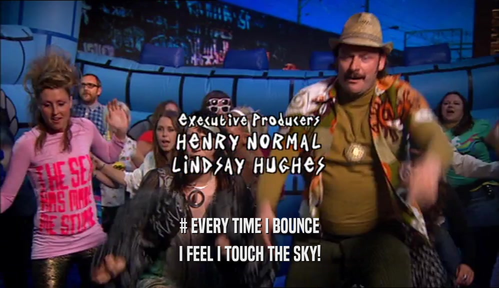 # EVERY TIME I BOUNCE I FEEL I TOUCH THE SKY! 