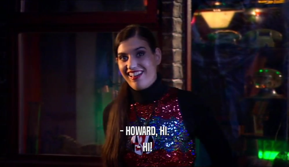 - HOWARD, HI. - HI! 