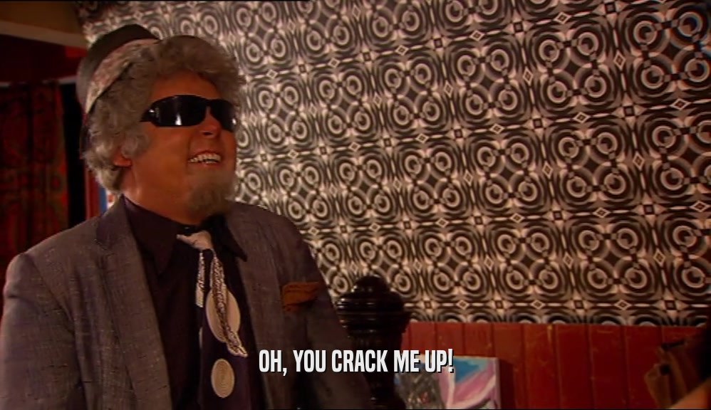 OH, YOU CRACK ME UP!  