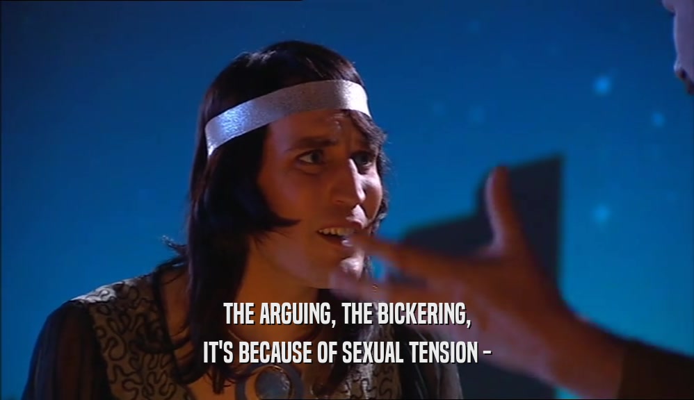 THE ARGUING, THE BICKERING, IT'S BECAUSE OF SEXUAL TENSION - 