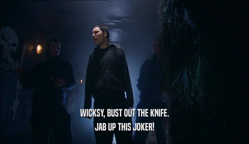 WICKSY, BUST OUT THE KNIFE. JAB UP THIS JOKER! 