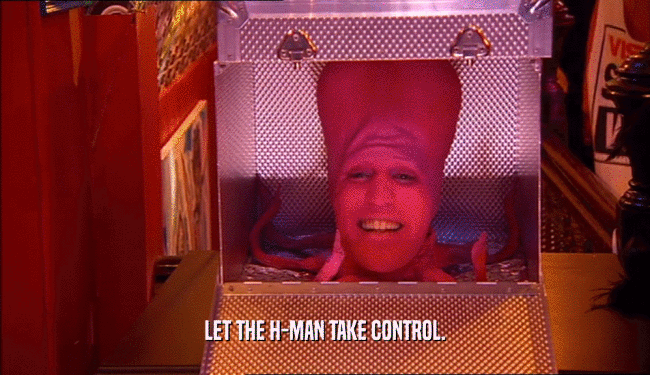 LET THE H-MAN TAKE CONTROL.
  