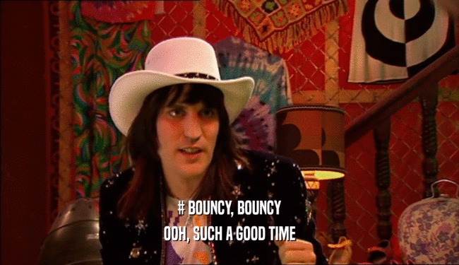 # BOUNCY, BOUNCY OOH, SUCH A GOOD TIME 