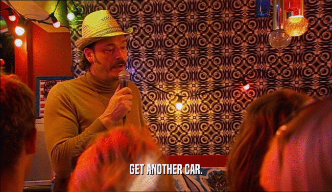 GET ANOTHER CAR.  