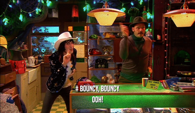 # BOUNCY, BOUNCY OOH! 