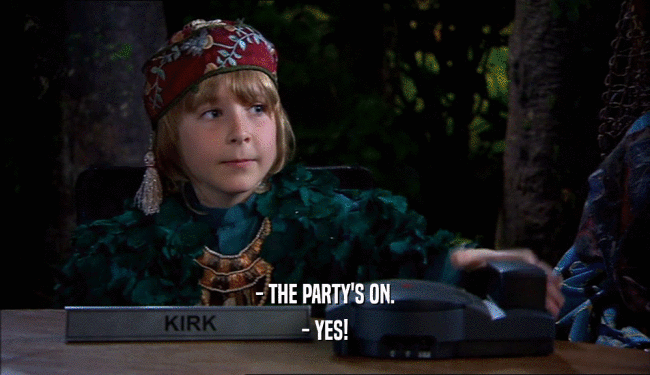 - THE PARTY'S ON. - YES! 