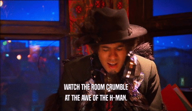 WATCH THE ROOM CRUMBLE AT THE AWE OF THE H-MAN. 