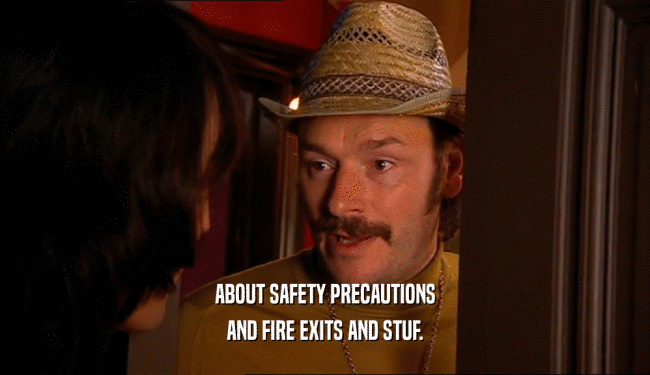 ABOUT SAFETY PRECAUTIONS AND FIRE EXITS AND STUF. 