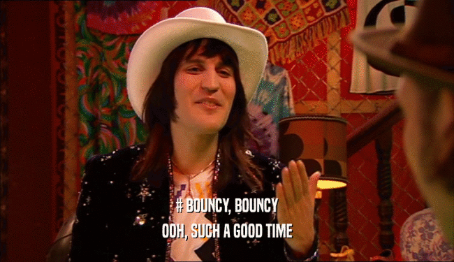 # BOUNCY, BOUNCY OOH, SUCH A GOOD TIME 