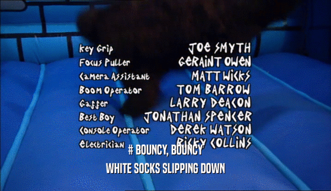 # BOUNCY, BOUNCY WHITE SOCKS SLIPPING DOWN 