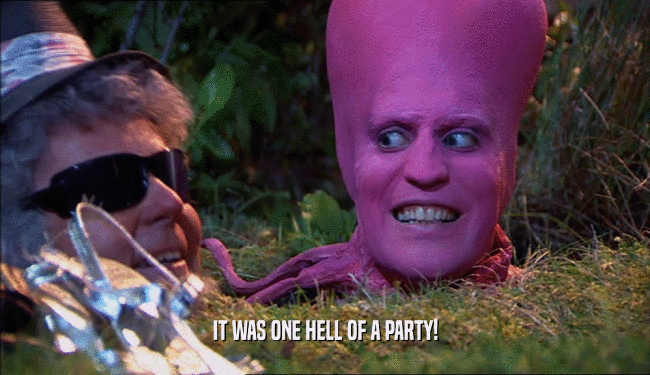 IT WAS ONE HELL OF A PARTY!  
