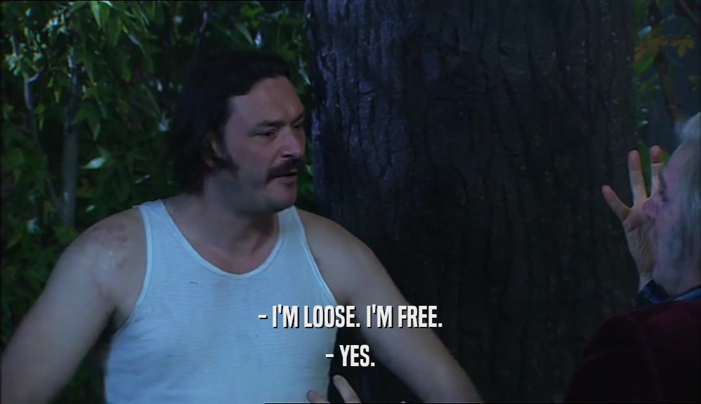 - I'M LOOSE. I'M FREE. - YES. 