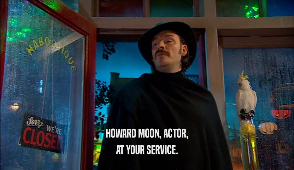 HOWARD MOON, ACTOR,
 AT YOUR SERVICE.
 