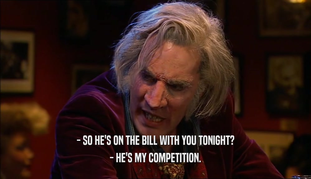 - SO HE'S ON THE BILL WITH YOU TONIGHT? - HE'S MY COMPETITION. 