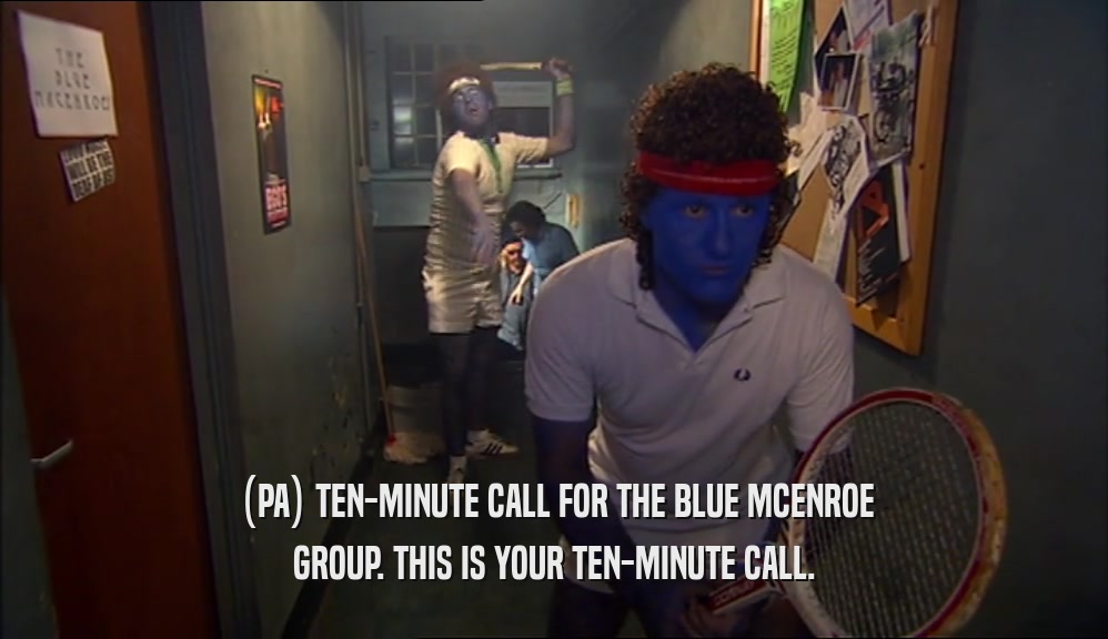 (PA) TEN-MINUTE CALL FOR THE BLUE MCENROE GROUP. THIS IS YOUR TEN-MINUTE CALL. 