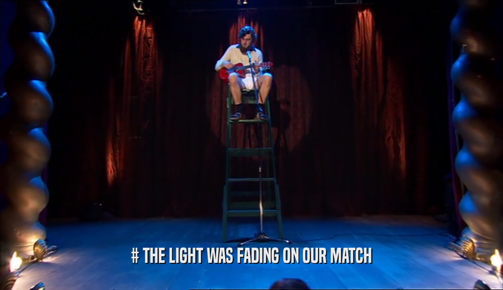# THE LIGHT WAS FADING ON OUR MATCH  
