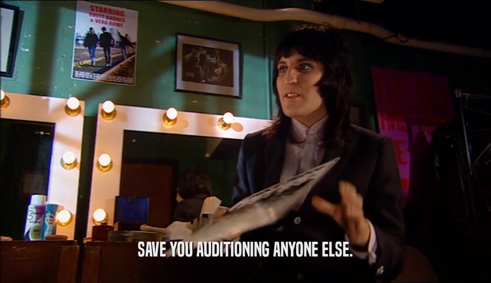 SAVE YOU AUDITIONING ANYONE ELSE.  