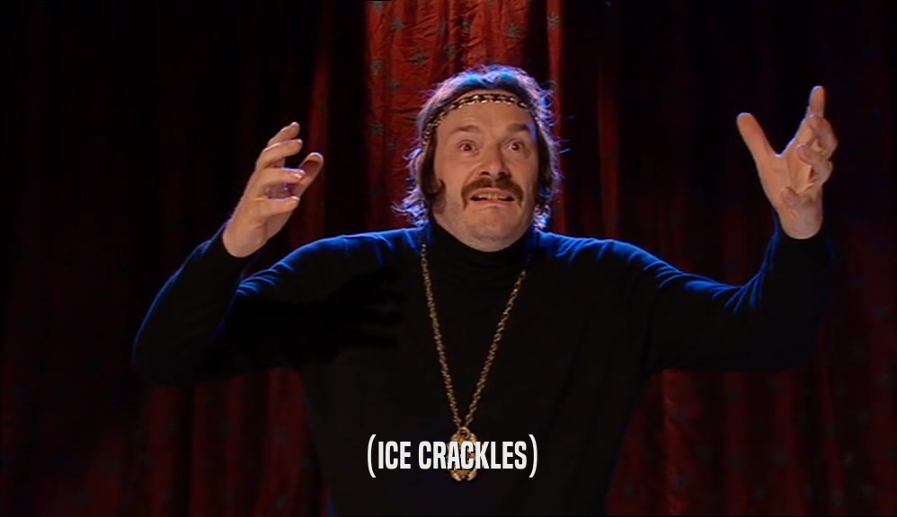 (ICE CRACKLES)  