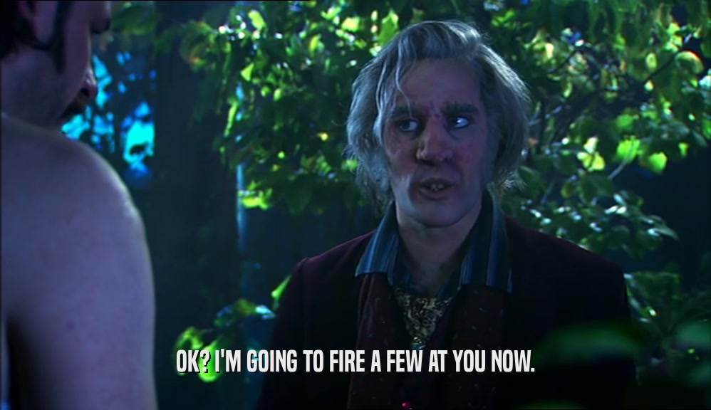 OK? I'M GOING TO FIRE A FEW AT YOU NOW.  