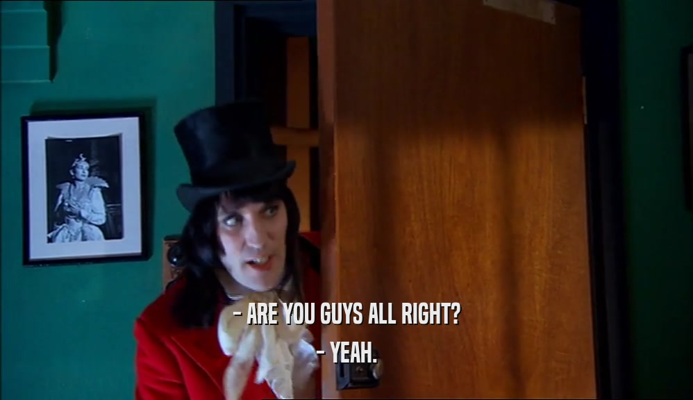- ARE YOU GUYS ALL RIGHT? - YEAH. 