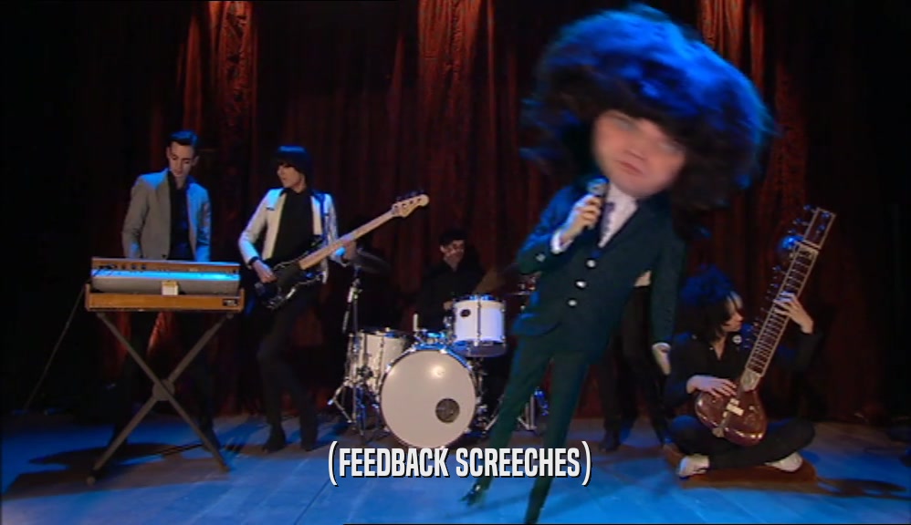 (FEEDBACK SCREECHES)  