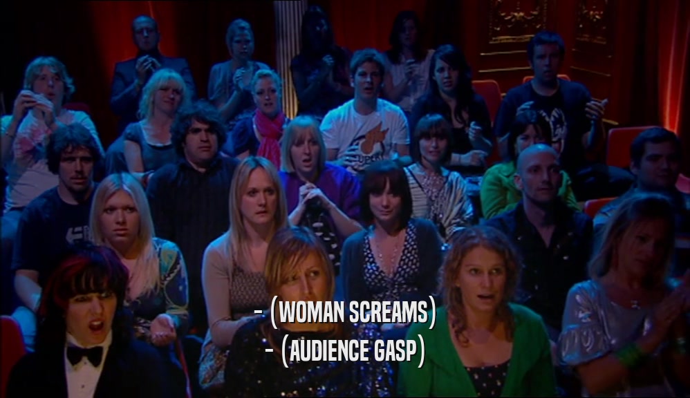 - (WOMAN SCREAMS) - (AUDIENCE GASP) 