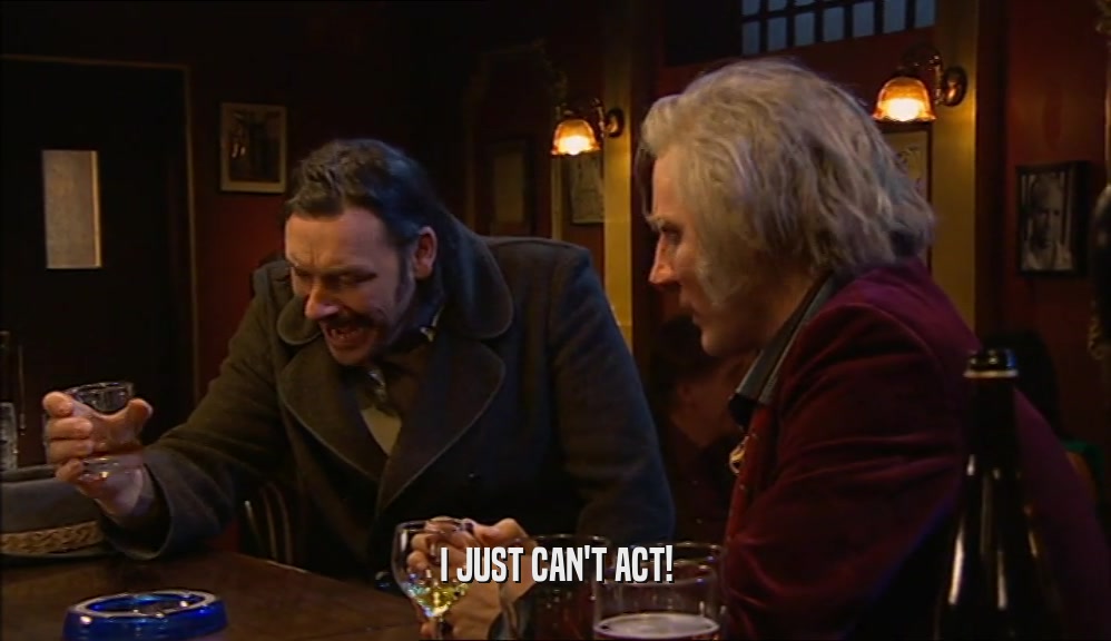 I JUST CAN'T ACT!  