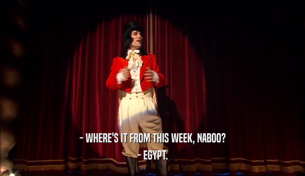 - WHERE'S IT FROM THIS WEEK, NABOO? - EGYPT. 