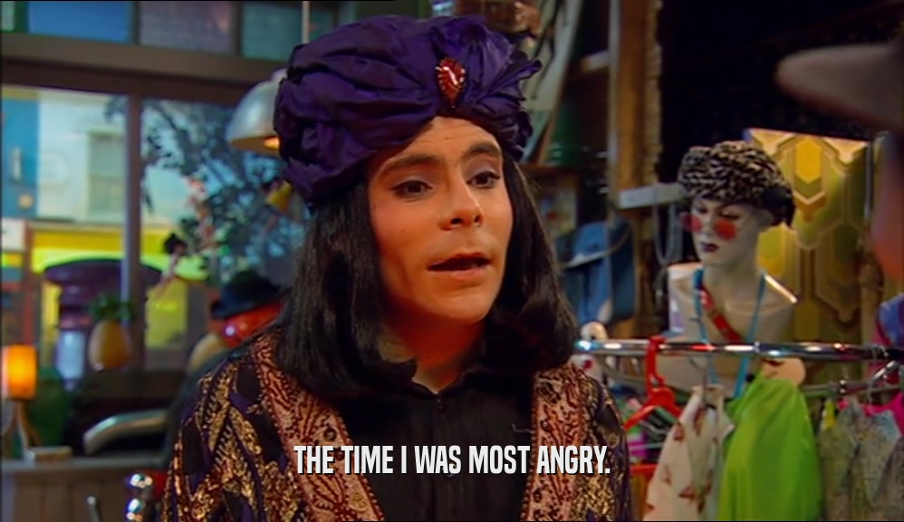 THE TIME I WAS MOST ANGRY.  