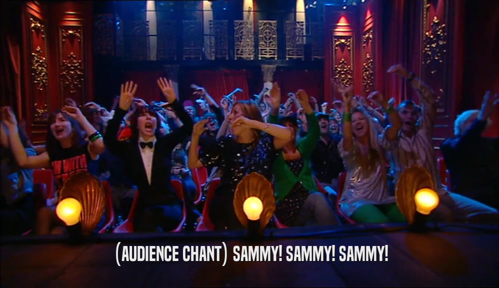 (AUDIENCE CHANT) SAMMY! SAMMY! SAMMY!  