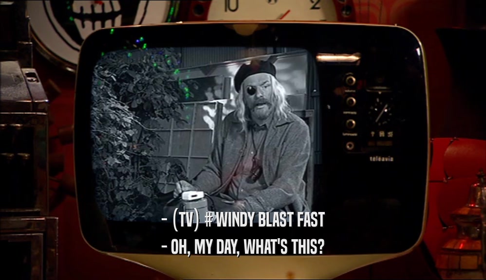 - (TV) # WINDY BLAST FAST - OH, MY DAY, WHAT'S THIS? 