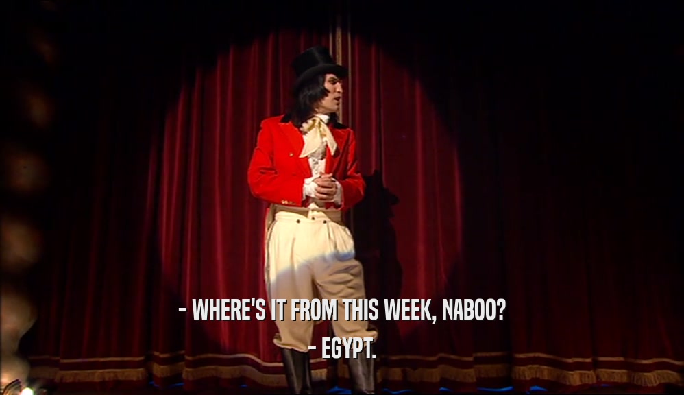 - WHERE'S IT FROM THIS WEEK, NABOO? - EGYPT. 